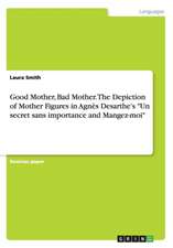 Good Mother, Bad Mother. the Depiction of Mother Figures in Agnes Desarthe's "Un Secret Sans Importance and Mangez-Moi"