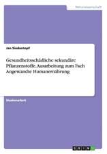 Gesundheitsschädliche sekundäre Pflanzenstoffe. Ausarbeitung zum Fach Angewandte Humanernährung