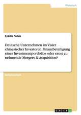 Deutsche Unternehmen im Visier chinesischer Investoren. Finanzbeteiligung eines Investmentportfolios oder ernst zu nehmende Mergers & Acquisition?