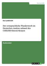 Der erstsprachliche Pluralerwerb im Deutschen. Analyse anhand des CHILDES-Simone-Korpus