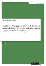 Der Entwicklungsprozess des Ich-Erzählers als interkulturell Lernender in Rafik Schamis "Eine Hand voller Sterne"