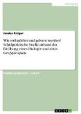 Wie soll gelehrt und gelernt werden? Schulpraktische Studie anhand der Einübung eines Dialoges und eines Gruppenspiels