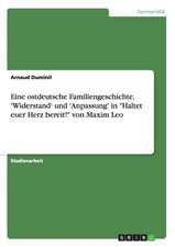 Eine ostdeutsche Familiengeschichte. 'Widerstand' und 'Anpassung' in "Haltet euer Herz bereit!" von Maxim Leo