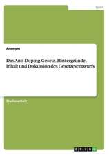 Das Anti-Doping-Gesetz. Hintergründe, Inhalt und Diskussion des Gesetzesentwurfs