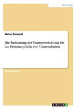 Die Bedeutung der Teamentwicklung für die Personalpolitik von Unternehmen