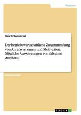 Der betriebswirtschaftliche Zusammenhang von Anreizsystemen und Motivation. Mögliche Auswirkungen von falschen Anreizen