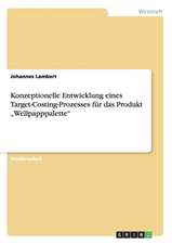 Konzeptionelle Entwicklung Eines Target-Costing-Prozesses Fur Das Produkt 