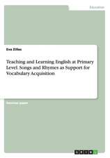 Teaching and Learning English at Primary Level. Songs and Rhymes as Support for Vocabulary Acquisition