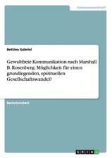 Gewaltfreie Kommunikation nach Marshall B. Rosenberg. Möglichkeit für einen grundlegenden, spirituellen Gesellschaftswandel?