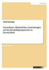 Gesetzlicher Mindestlohn. Auswirkungen auf das Beschäftigungsniveau in Deutschland