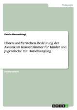 Hören und Verstehen. Bedeutung der Akustik im Klassenzimmer für Kinder und Jugendliche mit Hörschädigung