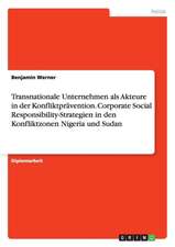 Transnationale Unternehmen als Akteure in der Konfliktprävention. Corporate Social Responsibility-Strategien in den Konfliktzonen Nigeria und Sudan