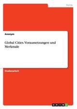 Global Cities. Voraussetzungen und Merkmale