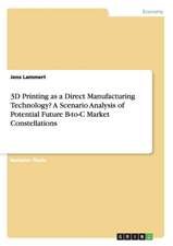 3D Printing as a Direct Manufacturing Technology? A Scenario Analysis of Potential Future B-to-C Market Constellations