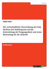 Die wirtschaftliche Entwicklung des Irak. Einfluss des Erdölexports auf die Entwicklung der Vergangenheit und seine Bedeutung für die Zukunft