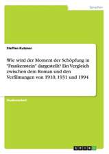 Wie wird der Moment der Schöpfung in "Frankenstein" dargestellt? Ein Vergleich zwischen dem Roman und den Verfilmungen von 1910, 1931 und 1994