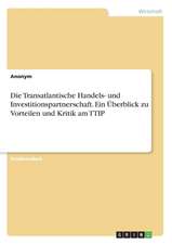 Die Transatlantische Handels- und Investitionspartnerschaft. Ein Überblick zu Vorteilen und Kritik am TTIP