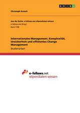 Internationales Management. Komplexität, Unsicherheit und effizientes Change Management