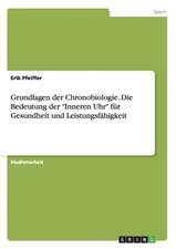 Grundlagen der Chronobiologie. Die Bedeutung der "Inneren Uhr" für Gesundheit und Leistungsfähigkeit