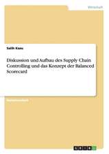 Diskussion und Aufbau des Supply Chain Controlling und das Konzept der Balanced Scorecard