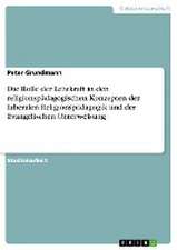 Die Rolle der Lehrkraft in den religionspädagogischen Konzepten der Liberalen Religionspädagogik und der Evangelischen Unterweisung