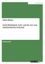 Frank Wedekinds 'Lulu' und ihr zeit- und kulturkritisches Potential