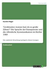 "Großmutter, warum hast du so große Zähne?" Die Sprache der Transparente und die öffentliche Kommunikation im Herbst 1989