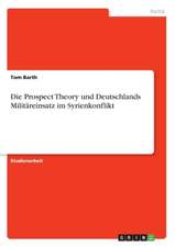 Die Prospect Theory und Deutschlands Militäreinsatz im Syrienkonflikt