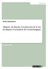 «Bajazet» de Racine. Un parcours de la vie de Bajazet à la lumière de l'avant-tragique