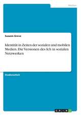 Identität in Zeiten der sozialen und mobilen Medien. Die Versionen des Ich in sozialen Netzwerken