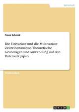 Die Univariate und die Multivariate Zeitreihenanalyse. Theoretische Grundlagen und Anwendung auf den Datensatz Japan