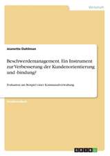 Beschwerdemanagement. Ein Instrument zur Verbesserung der Kundenorientierung und -bindung?