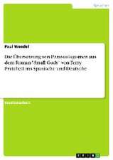 Die Übersetzung von Phraseologismen aus dem Roman "Small Gods" von Terry Pratchett ins Spanische und Deutsche