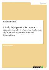 A leadership approach for the next generation. Analysis of existing leadership methods and applications for the Generation Y