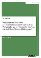 Deutsche Verhältnisse. Die bundesrepublikanische Gesellschaft in Wolfgang Koeppens "Tauben im Gras" und Martin Walsers "Ehen in Philippsburg"