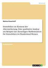 Immobilien im Kontext der Alterssicherung. Eine qualitative Analyse am Beispiel der derzeitigen Marktsituation für Immobilien im Bundesland Hessen