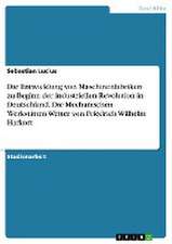 Die Entwicklung von Maschinenfabriken zu Beginn der industriellen Revolution in Deutschland. Die Mechanischen Werkstätten Wetter von Friedrich Wilhelm Harkort