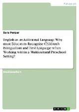 English as an Additional Language. Why must Educators Recognise Children'sBilingualism and First Language when Working within a Multicultural PreschoolSetting?