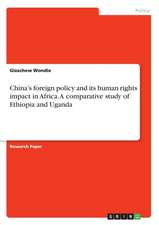 China's foreign policy and its human rights impact in Africa. A comparative study of Ethiopia and Uganda