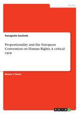 Proportionality and the European Convention on Human Rights. a Critical View