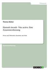 Hannah Arendt - Vita activa. Eine Zusammenfassung