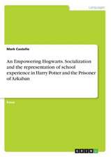 An Empowering Hogwarts. Socialization and the Representation of School Experience in Harry Potter and the Prisoner of Azkaban