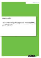 The Technology Acceptance Model (TAM). An Overview