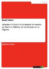 Appraisal of Local Government Autonomy on Service Delivery at the Grassroots in Nigeria