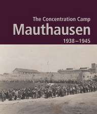 The Concentration Camp Mauthausen 1938 - 1945. Second Edition