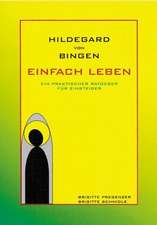 Hildegard von Bingen. Einfach Leben