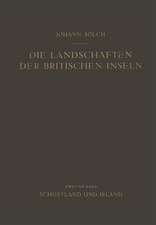 Die Landschaften der Britischen Inseln: Zweiter Band: Schottland und Irland