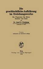 Die geschlechtliche Aufklärung im Erziehungswerke: Ein Wegweiser für Eltern Erzieher und Ärzte