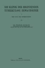 Die Klinik der Beginnenden Tuberkulose Erwachsener: I. Der Gang der Untersuchung