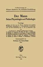 Der Mann Seine Physiologie und Pathologie: Vorträge gehalten auf dem von der Wiener Akademie für ärztliche Fortbildung veranstalten 71. internationalen Fortbildungskurs auf dem Semmering vom 17. bis 19. September 1942